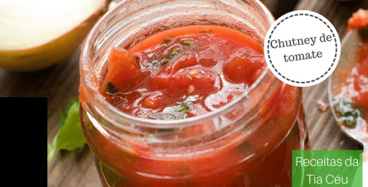 chutney de tomate - Receitas da Tia Céu